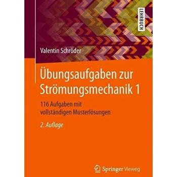 Ãbungsaufgaben zur StrÃ¶mungsmechanik 1: 116 Aufgaben mit vollstÃ¤ndigen MusterlÃ¶sungen