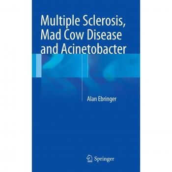 Multiple Sclerosis, Mad Cow Disease and Acinetobacter