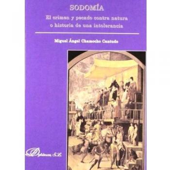 Sodomía. El crimen y pecado contra natura o historia de una intolerancia