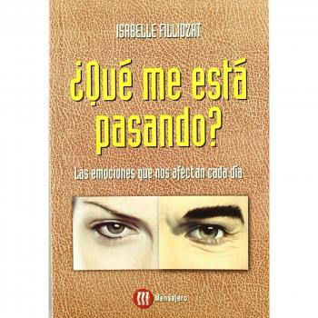 ¿Qué me está pasando? : las emociónes que nos afectan cada día