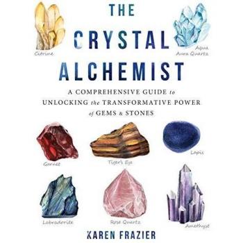 The Crystal Alchemist: A Comprehensive Guide to Unlocking the Transformative Power of Gems and Stones