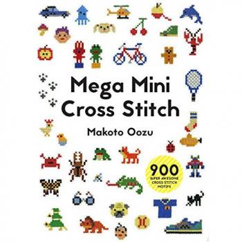 Mega Mini Cross Stitch: 900 Super Awesome Cross Stitch Motifs