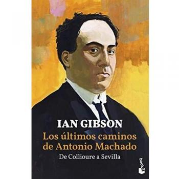 Los últimos caminos de Antonio Machado: De Collioure a Sevilla