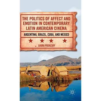 Politics of Affect and Emotion in Contemporary Latin American Cinema: Insights from Argentina, Brazil, Cuba, and Mexico