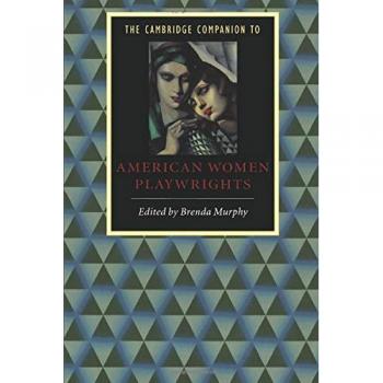 Cambridge Companion to American Women Playwrights: A Comprehensive Guide