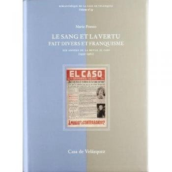 Le sang et la vertu: Fait divers et franquisme. Dix années de la revue El Caso