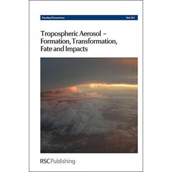 Tropospheric Aerosol-Formation, Transformation, Fate and Impacts: Faraday Discussion 165: Volume 165