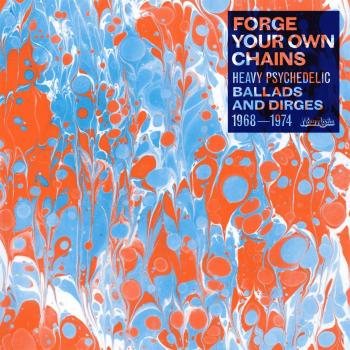 Forge Your Own Chains: 1968-1974 Psychedelic Ballads and Dirges Compilation Album