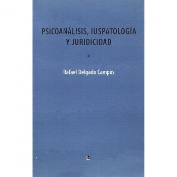 PSICOANÁLISIS, IUSPATOLOGÍA Y JURIDICIDAD