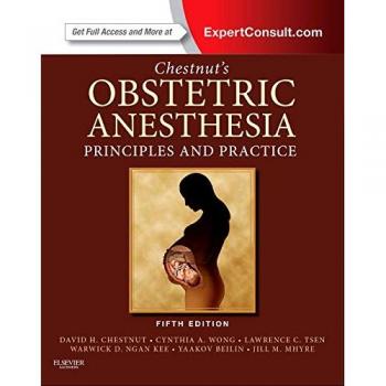 Chestnut's Obstetric Anesthesia: Principles and Practice: Expert Consult - Online and Print, 5e