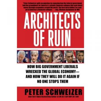 Architects of Ruin: How Big Government Liberals Wrecked the Global Economy - Critical Analysis Book