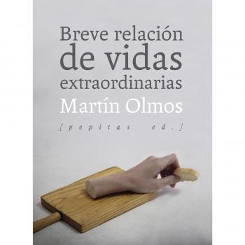 Breve relación de vidas extraordinarias - Martín Olmos Medina