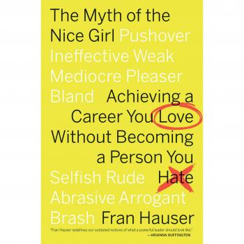 The Myth of the Nice Girl: Career Empowerment Guide for Women by Fran Hauser