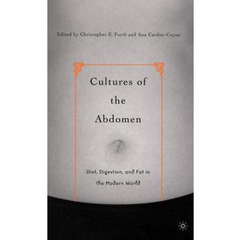 Cultures of the Abdomen: Diet, Digestion, and Fat in the Modern World