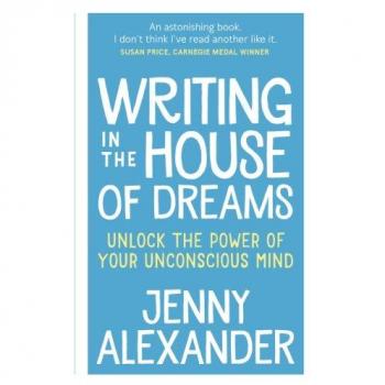 Dream House Writing: Unlocking Your Unconscious Creativity by Jenny Alexander