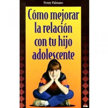 Como mejorar la relacion con tu hijo adoslescente