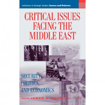 Critical Issues Facing the Middle East: Security, Politics and Economics