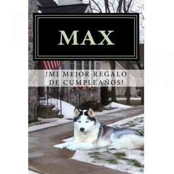 Max,: !Mi Mejor Regalo de Cumpleanos!
