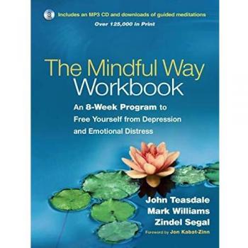 The Mindful Way Workbook: An 8-Week Program to Free Yourself from Depression and Emotional Distress