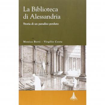 La biblioteca di Alessandria. Storia di un paradiso perduto
