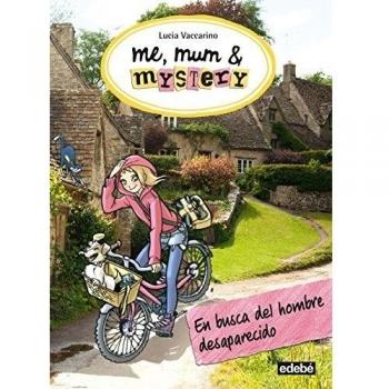 ME, MUM & MISTERY 2. En busca del hombre desaparecido - Lucia Vaccarino