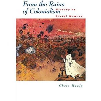 Historia como Memoria Social: Desde las Ruinas del Colonialismo (Estudios en Historia Australiana)