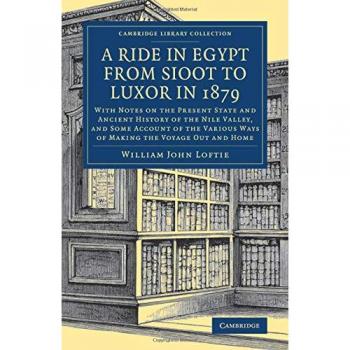 Un Viaje en Egipto de Sioot a Luxor en 1879: Con Notas sobre el Estado Actual e Historia Antigua del Valle del Nilo y Variadas Formas de Viajar - Libro de Viajes, Medio Oriente y