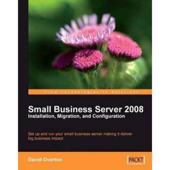 Small Business Server 2008: Installation, Migration, and Configuration Guide