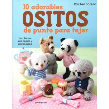 10 adorables ositos de punto para tejer. Con todas sus ropas y accesorios
