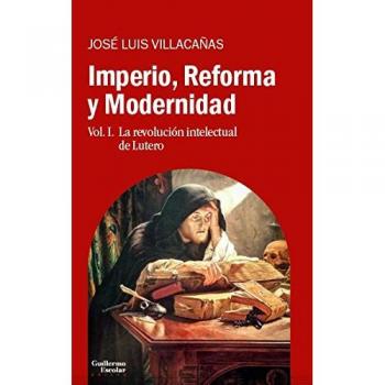 Imperio, Reforma y Modernidad: Vol. 1. La revolución intelectual de Lutero