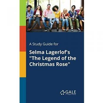 Comprehensive Study Guide for Selma Lagerlof's The Legend of the Christmas Rose