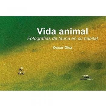 Vida animal: Fotografías de fauna en su hábitat: Fotogafías de Fauna En Su Hábitat - Oscar Díez Martínez