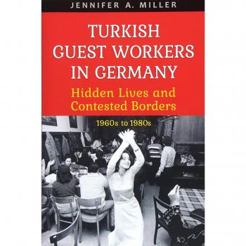 Turkish Guest Workers in Germany: Hidden Lives and Contested Borders, 1960's To1980's