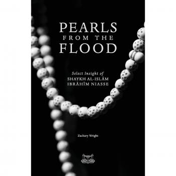 Pearls from the Flood: Selected Insights of Shaykh al-Islam Ibrahim Niasse - Paperback Edition by Zachary Wright