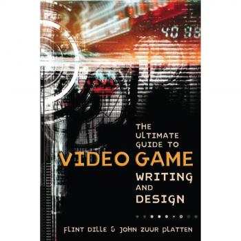 The Ultimate Guide to Video Game Writing and Design