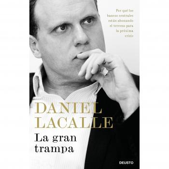 La gran trampa: Por qué los bancos centrales están abonando el terreno para la próxima crisis - Daniel Lacalle