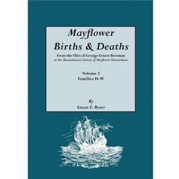 Mayflower Births & Deaths Volume 2: Families H-W Index by George Ernest Bowman and Susan E. Roser