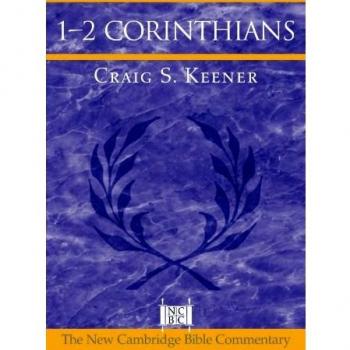 New Cambridge Bible Commentary: 1-2 Corinthians by Craig S. Keener