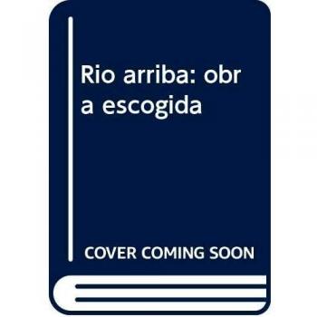 Río arriba: obra escogida: PREMI PUIG SALELLAS EDICIÓ 2017