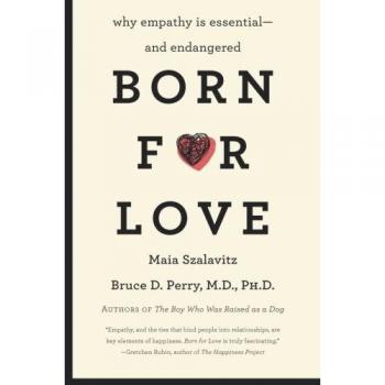 Born for Love: Why Empathy Is Essential--and Endangered