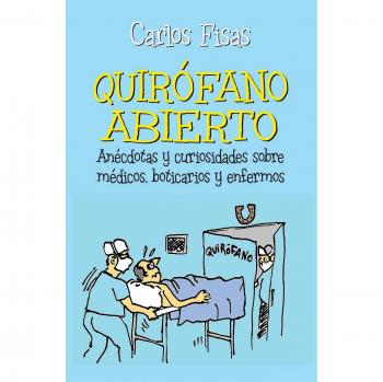 Quirofano Abierto: Anécdotas y curiosidades sobre médicos, boticarios y enfermos - Carlos Fisas