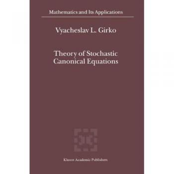 Stochastic Canonical Equations Theory: Comprehensive Two-Volume Set (Mathematics and Its Applications)