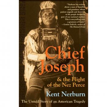 Chief Joseph & the Flight of the Nez Perce: The Untold Story - Historical Non-Fiction Book by Kent Nerburn