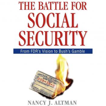 The Battle for Social Security: From FDR's Vision to Bush's Gamble