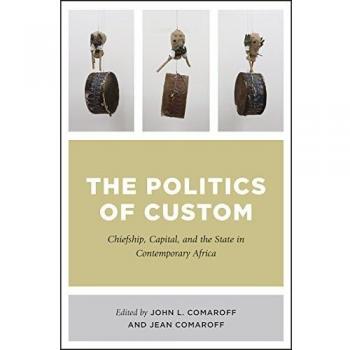 The Politics of Custom: Chiefship, Capital, and the State in Contemporary Africa