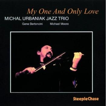 My One And Only Love - Michal Urbaniak Jazz Trio Gene Bertoncini Michael Moore