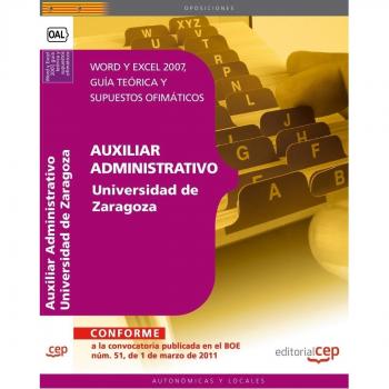 Auxiliar Administrativo Universidad de Zaragoza. Word y Excel 2007, guía teórica y supuestos ofimáticos