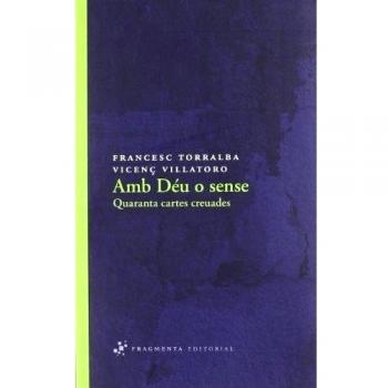 Amb Déu o sense: Quaranta cartes creuades - Torralba Rosselló, Francesc/villatoro Lamolla, Vicenç