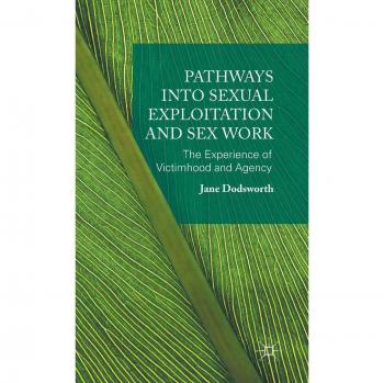 Pathways into Sexual Exploitation and Sex Work: The Experience of Victimhood and Agency