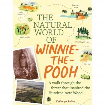 The Natural World of Winnie-the-Pooh: Exploring the Real Landscapes of the Hundred Acre Wood: A Walk Through the Forest That Inspired the Hundred Acre Wood